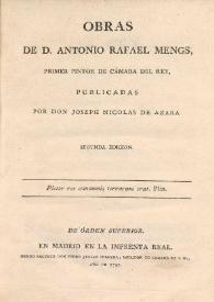 Obras de D. Antonio Rafael Mengs, primer pintor de cámara del rey / publicadas por Don Joseph Nicolas de Azara | Biblioteca Virtual Miguel de Cervantes