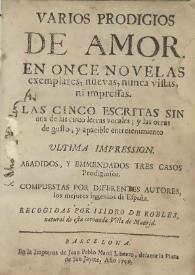 Varios prodigios de amor. En once novelas exemplares, nuevas, nunca vistas, ni impressas. Las cinco escritas sin una de las cinco letras vocales ; y las otras de gusto, y apacible entretenimiento  / compuestas por diferentes autores, los mejores ingenios de España ; recogidas por Isidro de Robles ... | Biblioteca Virtual Miguel de Cervantes