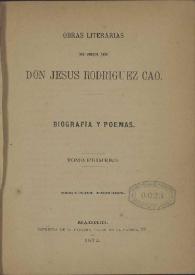 Obras literarias : Biografías y poemas. Tomo primero / del precoz niño Don Jesús Rodríguez Cao | Biblioteca Virtual Miguel de Cervantes