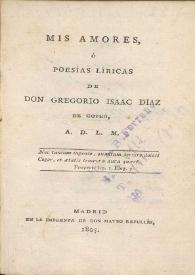 Mis amores ó Poesías líricas / de Don Gregorio Isaac Díaz de Goveo | Biblioteca Virtual Miguel de Cervantes