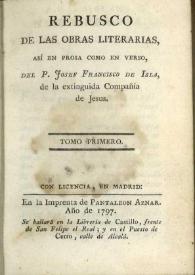 Rebusco de las obras literarias, así en prosa como en verso. Tomo primero / del P. Josef Francisco de Isla, de la ... Compañia de Jesus | Biblioteca Virtual Miguel de Cervantes