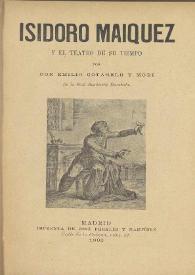 Isidoro Maiquez y el teatro de su tiempo / por Emilio Cotarelo y Mori | Biblioteca Virtual Miguel de Cervantes