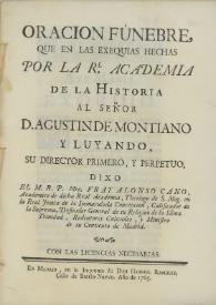Oración fúnebre que en las exequias hechas por la Rl. Academia de la Historia al señor D. Agustín de Montiano y Luyando... / dixo el M.R.P. Mro. Fray Alonso Cano... | Biblioteca Virtual Miguel de Cervantes