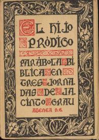 El hijo pródigo y parábola bíblica en tres jornadas / de Jacinto Grau | Biblioteca Virtual Miguel de Cervantes