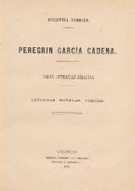 Obras literarias selectas, leyendas, novelas poesias / Peregrin Garcia Cadena | Biblioteca Virtual Miguel de Cervantes