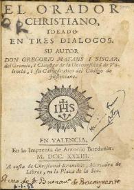 El orador christiano : ideado en tres dialogos / su autor don Gregorio Mayans i Siscar ... | Biblioteca Virtual Miguel de Cervantes