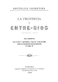 La Provincia de Entre-Ríos de la República Argentina : obra descriptiva escrita con motivo de la Exposición universal de Chicago, bajo la dirección de la Comisión nombrada por el exmo. gobierno de la provincia, por decreto de fecha 10 de julio de 1892 | Biblioteca Virtual Miguel de Cervantes