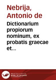 Dictionarium propiorum nominum, ex probatis graecae et latinae linguae autoribus ... | Biblioteca Virtual Miguel de Cervantes
