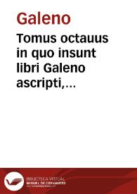 Tomus octauus in quo insunt libri Galeno ascripti, artis totius farrago varia, eorum catalogum versa pagina ostendet | Biblioteca Virtual Miguel de Cervantes