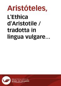 L'Ethica d'Aristotile / tradotta in lingua vulgare fiorentina et comentata per Bernardo Segni | Biblioteca Virtual Miguel de Cervantes