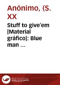 Stuff to give'em [Material gráfico]: Blue man  Valencia. | Biblioteca Virtual Miguel de Cervantes