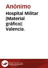 Hospital Militar [Material gráfico]: Valencia. | Biblioteca Virtual Miguel de Cervantes