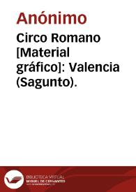 Circo Romano [Material gráfico]: Valencia (Sagunto). | Biblioteca Virtual Miguel de Cervantes
