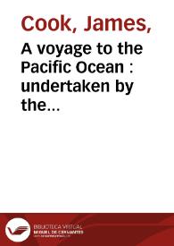 A voyage to the Pacific Ocean : undertaken by the command of His majesty, for making discoveries in the Norther Hemisphere | Biblioteca Virtual Miguel de Cervantes
