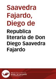 Republica literaria  / de Don Diego Saavedra Fajardo | Biblioteca Virtual Miguel de Cervantes