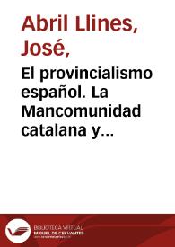 El provincialismo español. La Mancomunidad catalana y su obra  / por José Abril Llinés  | Biblioteca Virtual Miguel de Cervantes