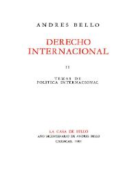 Derecho internacional. II Temas de política internacional / Andrés Bello | Biblioteca Virtual Miguel de Cervantes