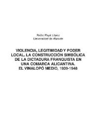Violencia, legitimidad y poder local. La construcción simbólica de la dictadura franquista en una comarca alicantina. El Vinalopó Medio, 1939-1948 / Pedro Payá López | Biblioteca Virtual Miguel de Cervantes