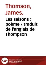 Les saisons : poème / traduit de l'anglais de Thompson | Biblioteca Virtual Miguel de Cervantes