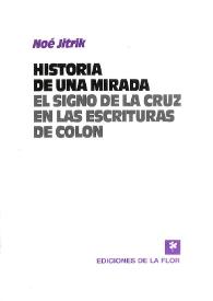 Historia de una mirada : el signo de la Cruz en las escrituras de Colón / Noé Jitrik | Biblioteca Virtual Miguel de Cervantes