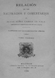 Relación de los naufragios y comentarios de Alvar Núñez Cabeza de Vaca. Tomo 1 / ilustrados con varios documentos inéditos | Biblioteca Virtual Miguel de Cervantes
