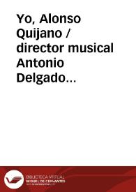 Yo, Alonso Quijano / director musical Antonio Delgado Pinto | Biblioteca Virtual Miguel de Cervantes