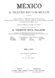 México a través de los siglos : historia general y completa... Tomo 5. La reforma / escrita por José M. Vigil ; publicada bajo la dirección del general Vicente Riva Palacio | Biblioteca Virtual Miguel de Cervantes
