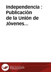 Independencia : Publicación de la Unión de Jóvenes Patriotas | Biblioteca Virtual Miguel de Cervantes