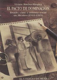 El pacto de dominación : estado, clase y reforma social en México (1910-1995) / Viviane Brachet-Márquez | Biblioteca Virtual Miguel de Cervantes