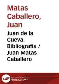 Juan de la Cueva. Bibliografía  / Juan Matas Caballero | Biblioteca Virtual Miguel de Cervantes