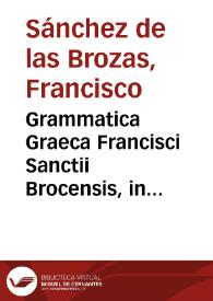 Grammatica Graeca Francisci Sanctii Brocensis, in inclyta Salmanticensi Academia Primarij Rhetorices Graecaeque linguae doctoris | Biblioteca Virtual Miguel de Cervantes