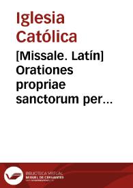 [Missale. Latín]    Orationes propriae sanctorum per annum | Biblioteca Virtual Miguel de Cervantes