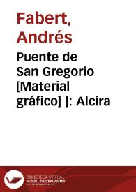 Puente de San Gregorio [Material gráfico] ]: Alcira | Biblioteca Virtual Miguel de Cervantes