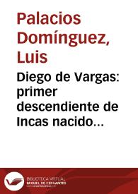 Diego de Vargas: primer descendiente de Incas nacido en España / Luis Palacios Domínguez | Biblioteca Virtual Miguel de Cervantes