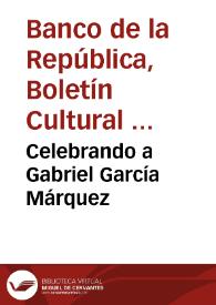 Celebrando a Gabriel García Márquez | Biblioteca Virtual Miguel de Cervantes