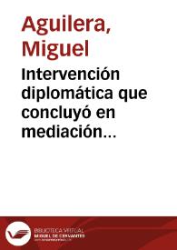 Intervención diplomática que concluyó en mediación humanitaria | Biblioteca Virtual Miguel de Cervantes