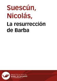 La resurrección de Barba | Biblioteca Virtual Miguel de Cervantes