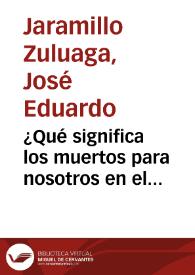 ¿Qué significa los muertos para nosotros en el prodigio del mundo? | Biblioteca Virtual Miguel de Cervantes