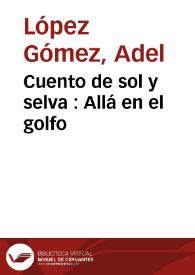 Cuento de sol y selva : Allá en el golfo | Biblioteca Virtual Miguel de Cervantes