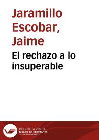 El rechazo a lo insuperable | Biblioteca Virtual Miguel de Cervantes