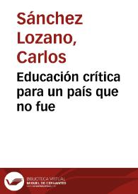 Educación crítica para un país que no fue | Biblioteca Virtual Miguel de Cervantes