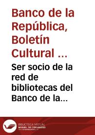 Ser socio de la red de bibliotecas del Banco de la República | Biblioteca Virtual Miguel de Cervantes