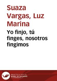Yo finjo, tú finges, nosotros fingimos | Biblioteca Virtual Miguel de Cervantes