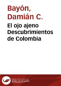 El ojo ajeno Descubrimientos de Colombia | Biblioteca Virtual Miguel de Cervantes