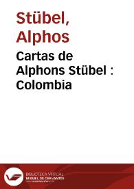 Cartas de Alphons Stübel : Colombia | Biblioteca Virtual Miguel de Cervantes