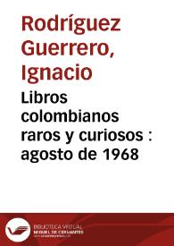 Libros colombianos raros y curiosos : agosto de 1968 | Biblioteca Virtual Miguel de Cervantes
