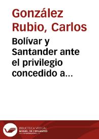 Bolívar y Santander ante el privilegio concedido a Elbers | Biblioteca Virtual Miguel de Cervantes