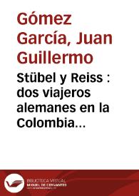 Stübel y Reiss : dos viajeros alemanes en la Colombia del siglo XIX | Biblioteca Virtual Miguel de Cervantes