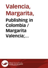 Publishing in Colombia / Margarita Valencia; traducción de Christopher L. Anderson | Biblioteca Virtual Miguel de Cervantes