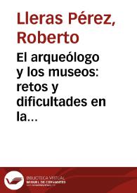 El arqueólogo y los museos: retos y dificultades en la perspectiva contemporánea | Biblioteca Virtual Miguel de Cervantes